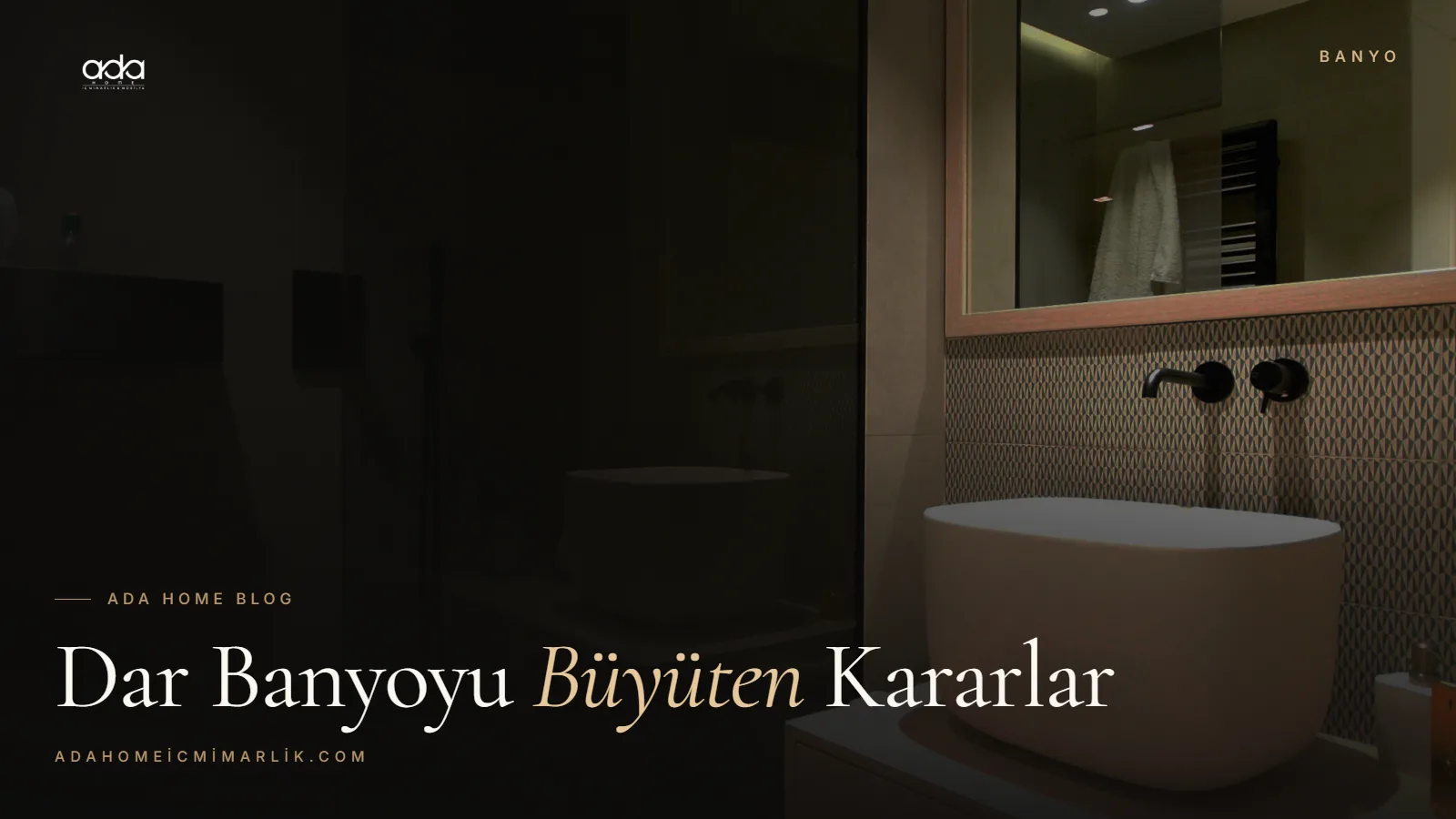 Küçük Banyo Çözümleri: Dar Banyoyu Büyüten 10 Tasarım Kararı